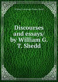 Discourses and essays/ by William G. T. Shedd