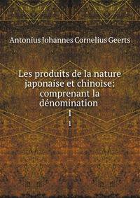 Les produits de la nature japonaise et chinoise: comprenant la dnomination .. 1
