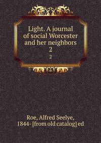 Light. A journal of social Worcester and her neighbors. 2