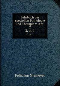 Lehrbuch der speciellen Pathologie und Therapie v. 2 pt. 2. 2, pt. 1
