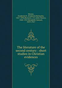 The literature of the second century : short studies in Christian evidences