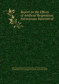 Report on the Effects of Artificial Respiration, Intravenous Injection of .