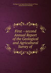 First --second Annual Report of the Geological and Agricultural Survey of .