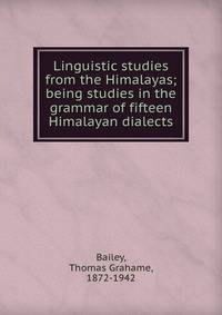 Linguistic studies from the Himalayas; being studies in the grammar of fifteen Himalayan dialects