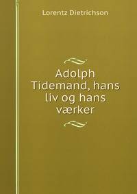 Adolph Tidemand, hans liv og hans v?rker