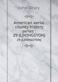American aerial county history series :. 29 (LIVINGSTON)