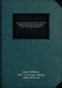 Lives of the most eminent fathers of the church that flourished in the first four centuries; with an historical account of the state of paganism under the first Christian emperors. 3
