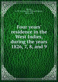 Four years' residence in the West Indies, during the years 1826, 7, 8, and 9