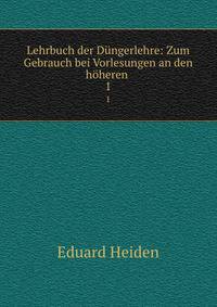 Lehrbuch der Dngerlehre: Zum Gebrauch bei Vorlesungen an den hheren .. 1