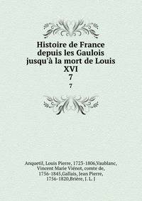 Histoire de France depuis les Gaulois jusqu'? la mort de Louis XVI