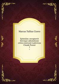Epistulae; recognovit brevique adnotatione critica instruxit Ludovicus Claude Purser. 1