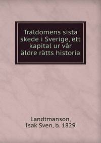 Traldomens sista skede i Sverige, ett kapital ur var aldre ratts historia
