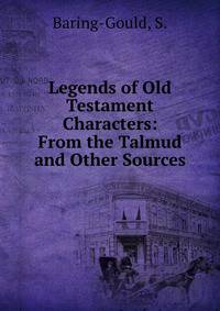 Legends of Old Testament Characters: From the Talmud and Other Sources