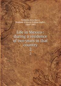 Life in Mexico : during a residence of two years in that country. 2