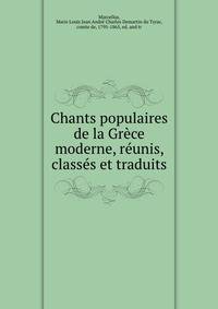 Chants populaires de la Grece moderne, reunis, classes et traduits