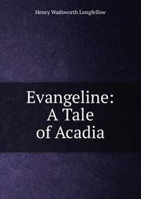 Evangeline: A Tale of Acadia