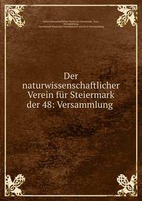 Der naturwissenschaftlicher Verein fur Steiermark der 48: Versammlung .