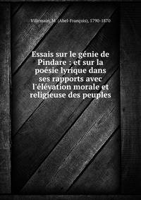 Essais sur le g?nie de Pindare : et sur la po?sie lyrique dans ses rapports avec l'?l?vation morale et religieuse des peuples