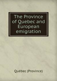 The Province of Quebec and European emigration