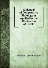 A Manual of Comparative Philology as Applied to the Illustration of Greek .