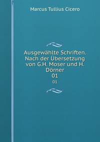 Ausgewhlte Schriften. Nach der bersetzung von G.H. Moser und H. Drner. 01