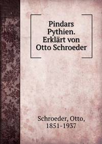 Pindars Pythien. Erklart von Otto Schroeder