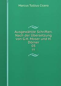 Ausgewhlte Schriften. Nach der bersetzung von G.H. Moser und H. Drner. 03