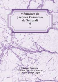 Mmoires de Jacques Casanova de Seingalt. 6