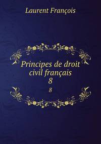 Principes de droit civil franais. 8