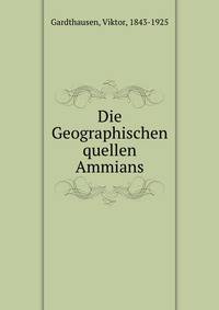 Die Geographischen quellen Ammians
