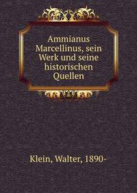Ammianus Marcellinus, sein Werk und seine historischen Quellen