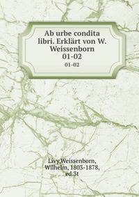 Ab urbe condita libri. Erklrt von W. Weissenborn. 01-02