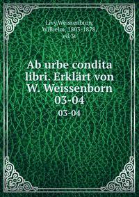Ab urbe condita libri. Erklrt von W. Weissenborn. 03-04