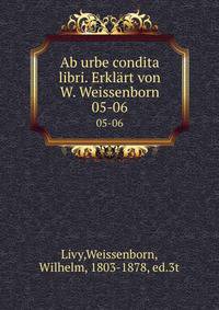 Ab urbe condita libri. Erklrt von W. Weissenborn. 05-06