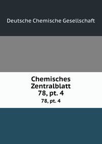Chemisches Zentralblatt. 78, pt. 4