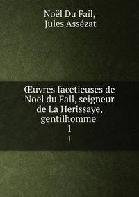 ?uvres facetieuses de Noel du Fail, seigneur de La Herissaye, gentilhomme .