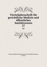 Vierteljahrsschrift fr gerichtliche Medizin und ffentliches Sanittswesen. 27