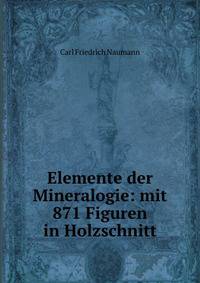 Elemente der Mineralogie: mit 871 Figuren in Holzschnitt