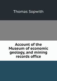 Account of the Museum of economic geology, and mining records office