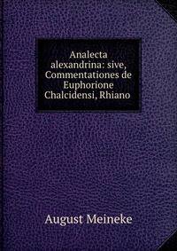 Analecta alexandrina: sive, Commentationes de Euphorione Chalcidensi, Rhiano .