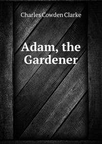Adam, the Gardener