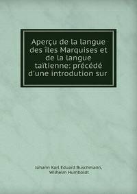 Aper?u de la langue des ?les Marquises et de la langue ta?tienne: pr?c?d? d'une introdution sur .