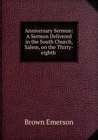 Anniversary Sermon: A Sermon Delivered in the South Church, Salem, on the Thirty-eighth .