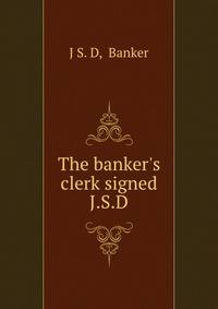 The banker's clerk signed J.S.D