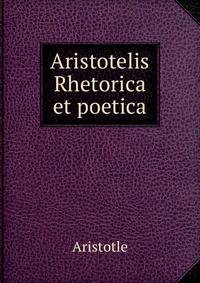 Aristotelis Rhetorica et poetica.