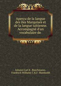 Aper?u de la langue des ?les Marquises et de la langue ta?tienne. Accompagn? d'un vocabulaire de .