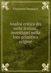 Analisi critica dei verbi italiani, investigati nella loro primitiva origine