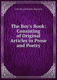 The Boy's Book: Consisting of Original Articles in Prose and Poetry