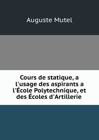 Cours de statique, a l'usage des aspirants a l'?cole Polytechnique, et des ?coles d'Artillerie .