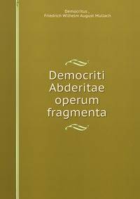 Democriti Abderitae operum fragmenta